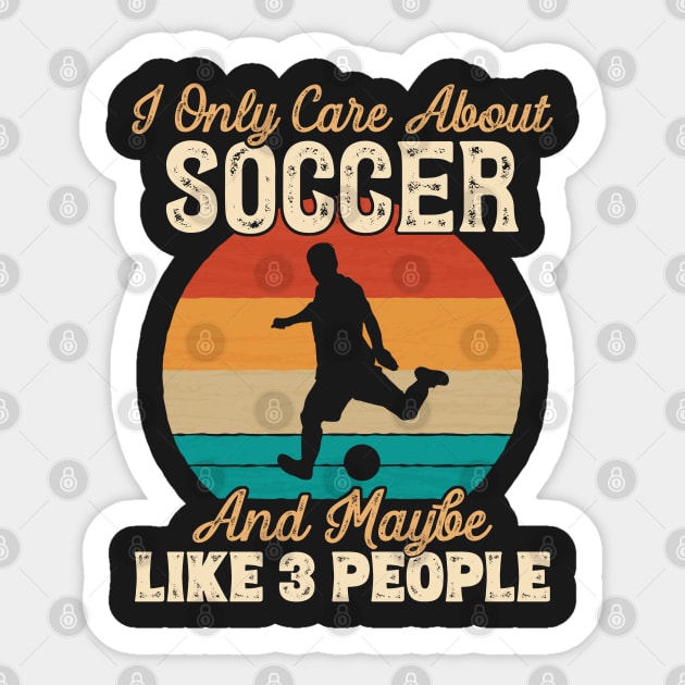 I Only Care About Soccer and Maybe Like 3 People product Sticker by theodoros20